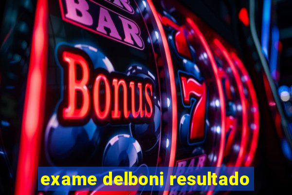 exame delboni resultado